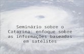 Seminário sobre o Catarina: enfoque sobre as informações baseadas em satélites.