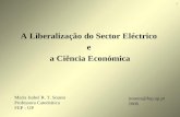 Maria Isabel R. T. Soares Professora Catedrática FEP - UP A Liberalização do Sector Eléctrico e a Ciência Económica isoares@fep.up.pt 2006 1.