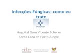 Infecções Fúngicas: como eu trato Hospital Dom Vicente Scherer Santa Casa de Porto Alegre I SIMPÓSIO DE INFECÇÃO EM TRANSPLANTES DA ABTO.
