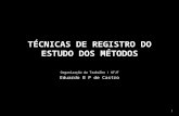 1 TÉCNICAS DE REGISTRO DO ESTUDO DOS MÉTODOS Organização do Trabalho / UFJF Eduardo B P de Castro.