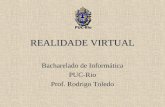 Bacharelado de Informática PUC-Rio Prof. Rodrigo Toledo REALIDADE VIRTUAL.