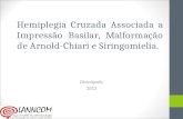 Hemiplegia Cruzada Associada a Impressão Basilar, Malformação de Arnold-Chiari e Siringomielia. Divinópolis 2013.