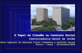 Controladoria-Geral da União O Papel do Cidadão no Controle Social Seminário Regional de Educação Fiscal Cidadania e Controle Social Russas – Ceará - 26/outubro/2010.