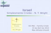 Israel Simplesmente Cristão – N. T. Wright ED IPJG – Família Cristã 22 de Abril de 2012 Max Alfredo Erhardt.