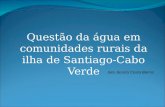 Questão da água em comunidades rurais da ilha de Santiago-Cabo Verde Iara Jassira Costa Barros.
