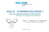 Prof. Farm. HUGO C. O. SANTOS Especialista, Mestre e Doutorando AULA - FARMACOLOGIA I Vias de Administração de Fármacos Routes of Drugs Admistration GOIÂNIA,