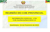 1 REUNIÃO DO COE PROVINCIAL Quelimane, 21 de Fevereiro de 2013 República de Moçambique Governo da Provincia da Zambézia Centro Operativo de Emergência.