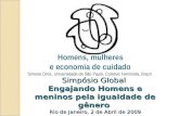 Simpósio Global Engajando Homens e meninos pela igualdade de gênero Rio de Janeiro, 2 de Abril de 2009 Homens, mulheres e economia de cuidado Simone Diniz,