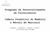 Programa de Desenvolvimento de Fornecedores Cadeia Produtiva de Madeira e Móveis do Mercosul Paraguai - Argentina – Uruguai - Brasil 26 a 29 de março de.