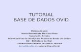 TUTORIAL BASE DE DADOS OVID Elaborado por: Maria Bernardete Martins Alves Susana M. Arruda Bibliotecárias do Serviço de Acesso as Bases de Dados BU - Biblioteca.