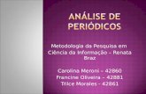 Metodologia da Pesquisa em Ciência da Informação – Renata Braz Carolina Meroni – 42860 Francine Oliveira – 42881 Trilce Morales - 42861.