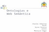 Ontologias e Web Semântica Charles Alberton Herdt Dyson Pereira Junior Maurício Edgar Stivanello.