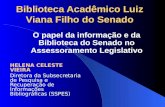 Biblioteca Acadêmico Luiz Viana Filho do Senado HELENA CELESTE VIEIRA Diretora da Subsecretaria de Pesquisa e Recuperação de Informações Bibliográficas.