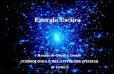 Energia Escura Rosana de Oliveira Gomes COSMOLOGIA E RELATIVIDADE (FIS2012) IF UFRGS.