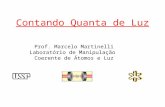 Contando Quanta de Luz Prof. Marcelo Martinelli Laboratório de Manipulação Coerente de Átomos e Luz.