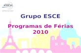 Grupo ESCE Programas de Férias 2010. Curso Intensivo de Francês & Programa Cultural Duração: de 21 junho a 16 de julho de 2010 (4 semanas) Níveis : Básico.