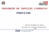 PREVENÇÃO DE INFECÇÃO CIRÚRGICA PROVITAE Denise Brandão de Assis Divisão de Infecção Hospitalar - CVE.