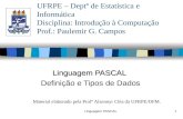 Linguagem PASCAL1 Definição e Tipos de Dados UFRPE – Deptº de Estatística e Informática Disciplina: Introdução à Computação Prof.: Paulemir G. Campos Material.