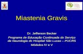 Miastenia Gravis Dr. Jefferson Becker Programa de Educação Continuada do Serviço de Neurologia do Hospital São Lucas – PUCRS Módulos IV e V.