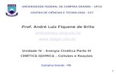 1 Prof. André Luiz Fiquene de Brito andre@deq.ufcg.edu.br  Unidade IV – Energia Cinética Parte III CINÉTICA QUIMICA – Colisões e Reações.