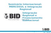 Click to edit Master subtitle style Integração Regional e Financiamento Subnacional Porto Alegre, 01 de Setembro de 2010 Seminário Internacional: MERCOSUL.