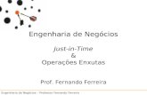 Engenharia de Negócios – Professor Fernando Ferreira 5 Just in Time Engenharia de Negócios Just-in-Time & Operações Enxutas Prof. Fernando Ferreira.