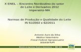 Normas de Produção e Qualidade do Leite IN 51/2002 e 62/2011 Antonio Auro da Silva Médico Veterinário Fiscal Federal Agropecuário SISA/SFA/PI X ENEL –