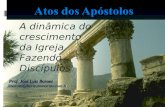 A dinâmica do crescimento da Igreja Fazendo Discípulos Atos dos Apóstolos Prof. José Luiz Baroni jlbaroni@hecautomacao.com.br.
