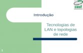 1 Introdução Tecnologias de LAN e topologias de rede.