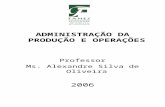 ADMINISTRAÇÃO DA PRODUÇÃO E OPERAÇÕES Professor Ms. Alexandre Silva de Oliveira 2006.