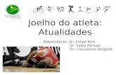 Debatedores: Dr. Felipe Reis Dr. Fabio Périssé Dr. Claudionor Delgado Joelho do atleta: Atualidades.