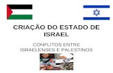 CRIAÇÃO DO ESTADO DE ISRAEL CONFLITOS ENTRE ISRAELENSES E PALESTINOS.