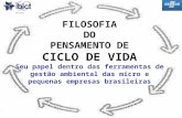 FILOSOFIA DO PENSAMENTO DE CICLO DE VIDA Seu papel dentro das ferramentas de gestão ambiental das micro e pequenas empresas brasileiras.