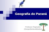 Geografia do Paraná Professor Reginaldo (Geografia/atualidades)