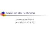 Análise do Sistema Alexandre Mota (acm@cin.ufpe.br)