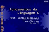 Curso básico de C 29/12/2013 1 Fundamentos da Linguagem C Prof. Carlos Gonçalves email: cavg@pop.com.br DEINF - CCET - UFMA São Luís, MA.