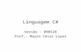 Linguagem C# Versão – 090528 Prof.: Mauro César Lopes.