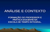 ANÁLISE E CONTEXTO FORMAÇÃO DO PROFESSOR E PRÁTICA DOCENTE NA ESCOLA DE TEMPO INTEGRAL.