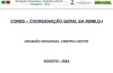 REUNIÃO REGIONAL CENTRO-OESTE - AGOSTO - 2011 CORED – COORDENAÇÃO GERAL DA RBMLQ-I REUNIÃO REGIONAL CENTRO-OESTE AGOSTO - 2011.