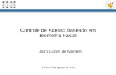 Controle de Acesso Baseado em Biometria Facial Vit ó ria 31 de Agosto de 2010 Jairo Lucas de Moraes.
