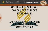 IASD – CENTRAL SÃO JOSÉ DOS PINHAIS DEPARTAMENTO DE COMUNICAÇÃO 08/10/2011.