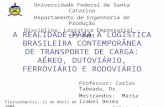 A REALIDADE PARA A LOGÍSTICA BRASILEIRA CONTEMPORÂNEA DE TRANSPORTE DE CARGA: AÉREO, DUTOVIÁRIO, FERROVIÁRIO E RODOVIÁRIO Professor: Carlos Taboada, Dr.