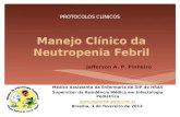 Manejo Clínico da Neutropenia Febril PROTOCOLOS CLÍNICOS Jefferson A. P. Pinheiro Médico Assistente da Enfermaria de DIP do HRAS Supervisor da Residência.