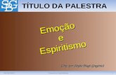 30/03/20121Emoção e Espiritismo TÍTULO DA PALESTRA (Org. por Sérgio Biagi Gregório) Emoção e Espiritismo Espiritismo.