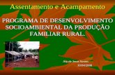 Assentamento e Acampamento PROGRAMA DE DESENVOLVIMENTO SOCIOAMBIENTAL DA PRODUÇÃO FAMILIAR RURAL. Ary de Jesus Santos 30/04/2008.