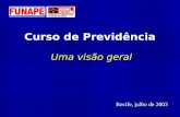 Curso de Previdência Uma visão geral Recife, julho de 2003.