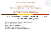 FACULDADE PITÁGORAS Curso de Psicologia Apresentação de Projeto de Pesquisa DEPENDÊNCIA QUÍMICA: AS COMUNIDADES TERAPÊUTICAS DE REABILITAÇÃO Cleiton Jhonata.