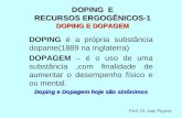 DOPING E RECURSOS ERGOGÊNICOS-1 DOPING E DOPAGEM DOPING é a própria substância dopante(1889 na Inglaterra) DOPAGEM – é o uso de uma substância,com finalidade.