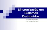 Sincronização em Sistemas Distribuídos Sistemas distribuídos Prof. Diovani Milhorim.
