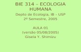 BIE 314 – ECOLOGIA HUMANA Depto de Ecologia, IB – USP 2º Semestre, 2005 AULA 01 (versão 05/08/2005) Gisela Y. Shimizu.